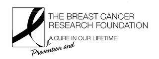 THE BREAST CANCER RESEARCH FOUNDATION PREVENTION AND A CURE IN OUR LIFETIME