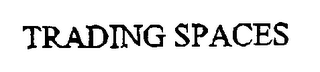 TRADING SPACES