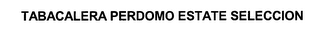 TABACALERA PERDOMO ESTATE SELECCION