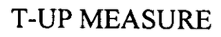 T-UP MEASURE