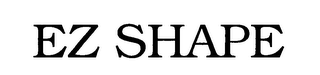 EZ SHAPE