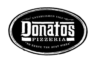 ESTABLISHED 1963 DONATOS PIZZERIA "TO SERVE THE BEST PIZZA"