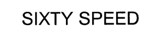 SIXTY SPEED