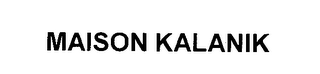 MAISON KALANIK
