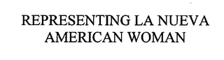 REPRESENTING LA NUEVA AMERICAN WOMAN