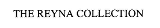 THE REYNA COLLECTION
