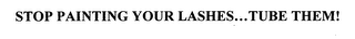 STOP PAINTING YOUR LASHES...TUBE THEM!