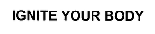 IGNITE YOUR BODY