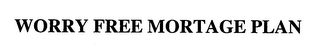 WORRY FREE MORTGAGE PLAN