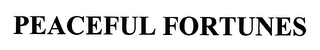 PEACEFUL FORTUNES