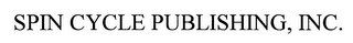 SPIN CYCLE PUBLISHING, INC.