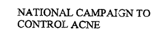 NATIONAL CAMPAIGN TO CONTROL ACNE