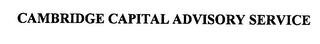 CAMBRIDGE CAPITAL ADVISORY SERVICE