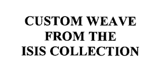 CUSTOM WEAVE FROM THE ISIS COLLECTION