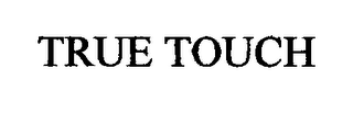 TRUE TOUCH