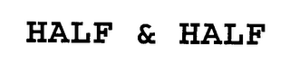 HALF & HALF