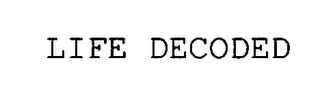 LIFE DECODED