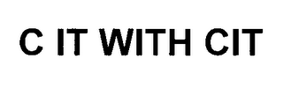 C IT WITH CIT