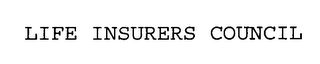 LIFE INSURERS COUNCIL