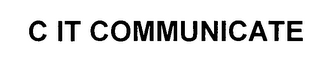 C IT COMMUNICATE