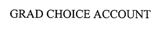 GRAD CHOICE ACCOUNT