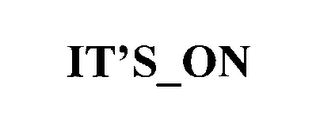 IT'S_ON