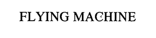 FLYING MACHINE