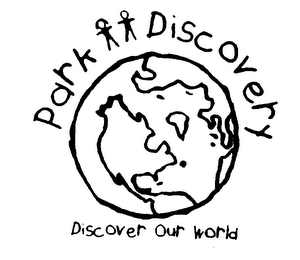 PARK DISCOVERY DISCOVER OUR WORLD