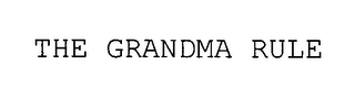 THE GRANDMA RULE
