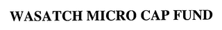 WASATCH MICRO CAP FUND