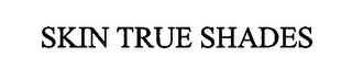 SKIN TRUE SHADES