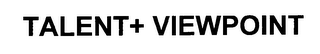 TALENT + VIEWPOINT