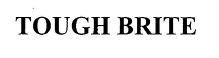 TOUGH BRITE
