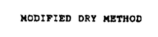 MODIFIED DRY METHOD
