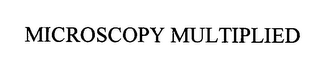 MICROSCOPY MULTIPLIED