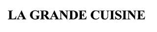 LA GRANDE CUISINE
