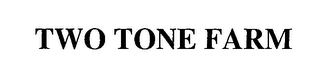 TWO TONE FARM