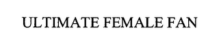 ULTIMATE FEMALE FAN