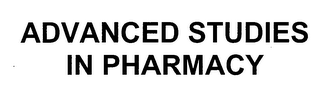 ADVANCED STUDIES IN PHARMACY