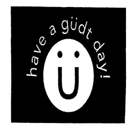 HAVE A GUDT DAY!