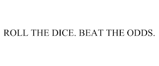ROLL THE DICE. BEAT THE ODDS.