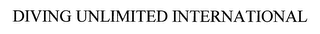 DIVING UNLIMITED INTERNATIONAL