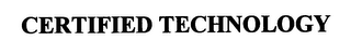 CERTIFIED TECHNOLOGY