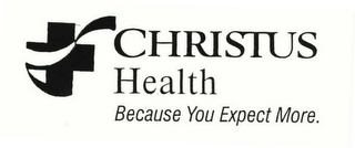 CHRISTUS HEALTH BECAUSE YOU EXPECT MORE.