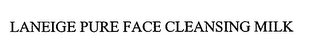 LANEIGE PURE FACE CLEANSING MILK
