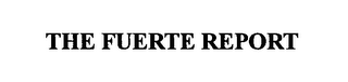 THE FUERTE REPORT