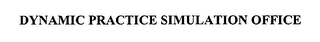 DYNAMIC PRACTICE SIMULATION OFFICE