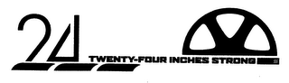 24 TWENTY-FOUR INCHES STRONG