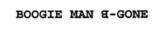 BOOGIE MAN B-GONE