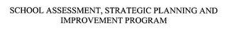 SCHOOL ASSESSMENT, STRATEGIC PLANNING AND IMPROVEMENT PROGRAM